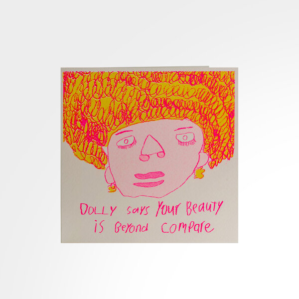 DOLLY SAYS YOUR BEAUTY IS BEYOND COMPARE  HAND PRODUCED CARD von ARTHOUSE